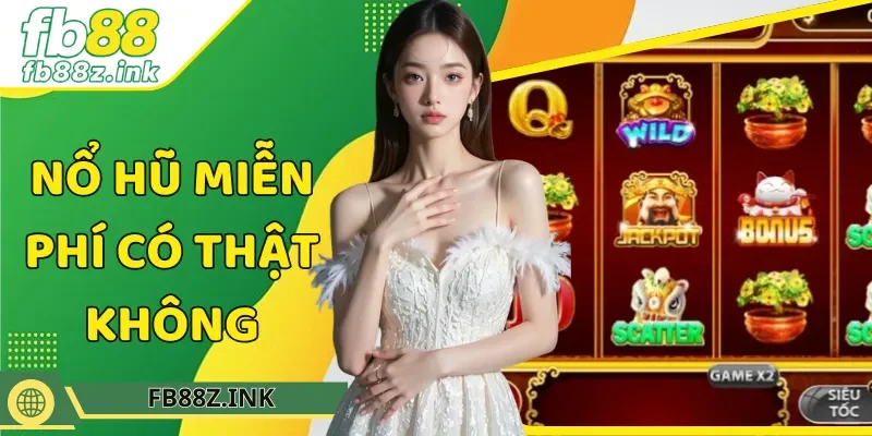 Nổ hũ miễn phí có thật không