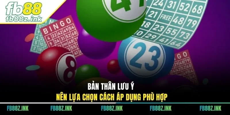 Bản thân lưu ý nên lựa chọn cách áp dụng phù hợp