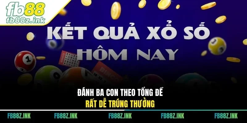 Đánh ba con theo tổng đề hôm nay rất dễ trúng thưởng