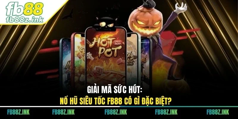 Giải mã sức hút: Nổ hũ siêu tốc FB88 có gì đặc biệt?