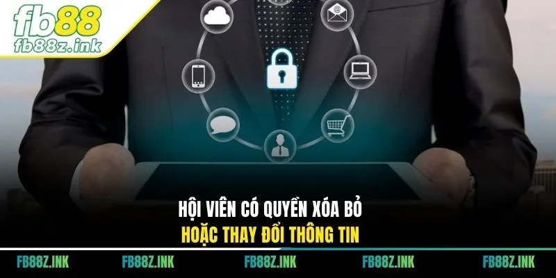 Hội viên có quyền xóa bỏ hoặc thay đổi thông tin