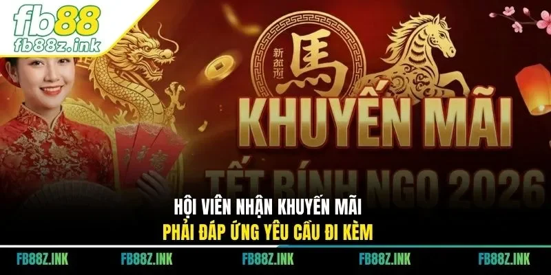 Hội viên nhận khuyến mãi phải đáp ứng yêu cầu đi kèm