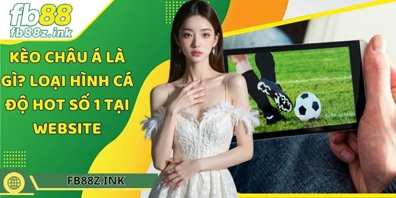 Kèo Châu Á Là Gì