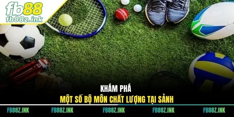 Khám phá một số bộ môn chất lượng tại sảnh