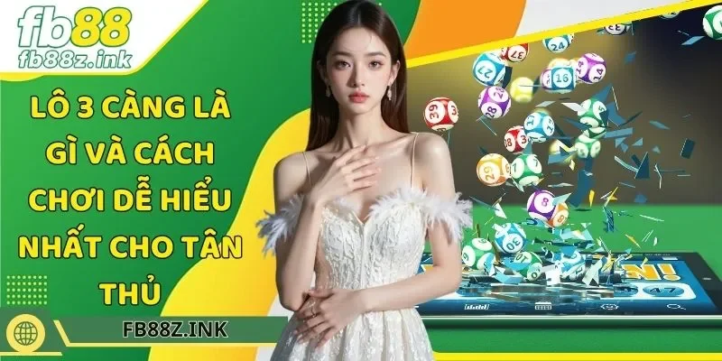 Lô 3 càng là gì và cách chơi