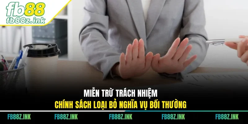 Miễn trừ trách nhiệm - Chính sách loại bỏ nghĩa vụ bồi thường