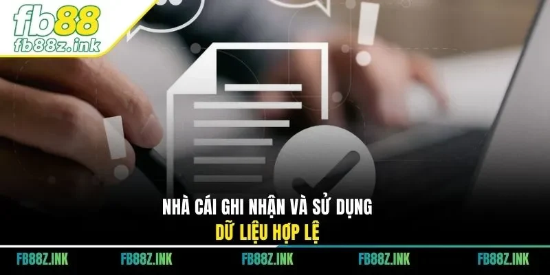 Nhà cái ghi nhận và sử dụng dữ liệu hợp lệ