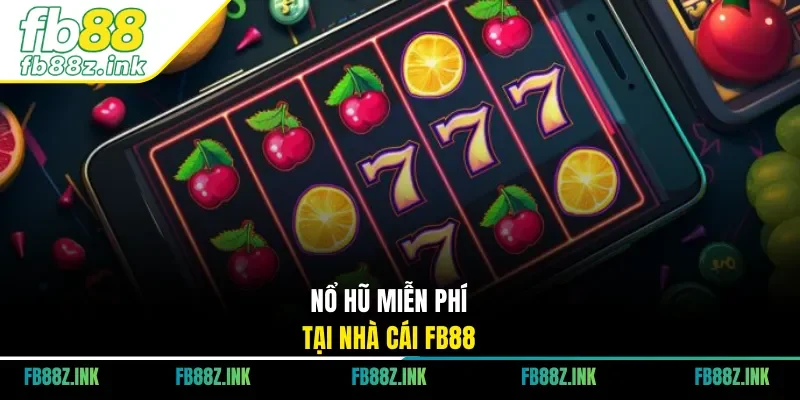 Nổ hũ miễn phí tại nhà cái FB88