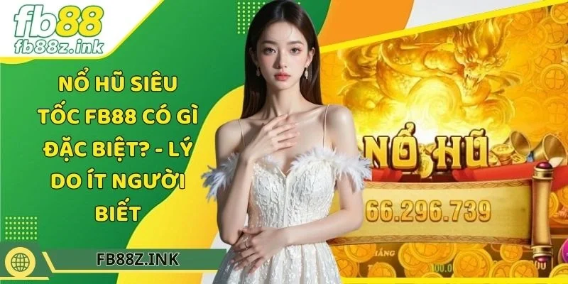 nổ hũ siêu tốc FB88 có gì đặc biệt