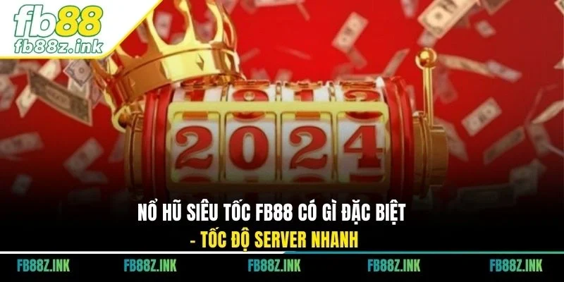 Nổ hũ siêu tốc FB88 có gì đặc biệt - Tốc độ server nhanh