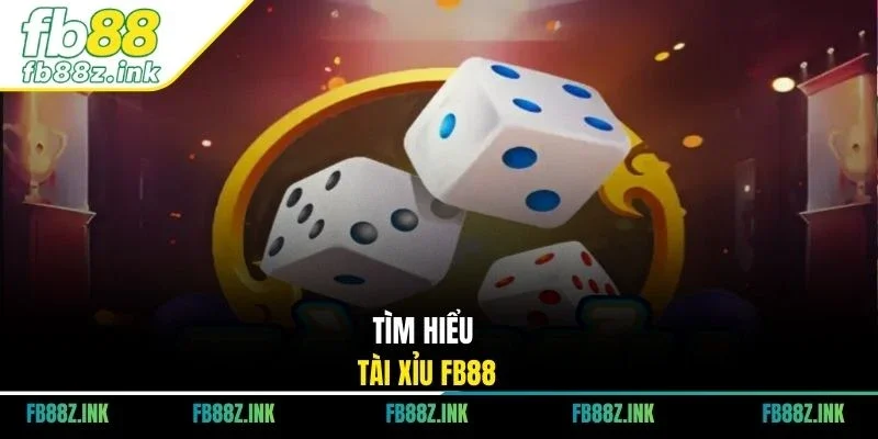 Tìm hiểu tài xỉu FB88