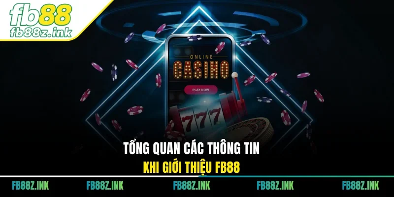 Tổng quan các thông tin khi giới thiệu FB88