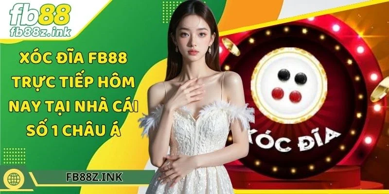 Xóc đĩa FB88 trực tiếp hôm nay